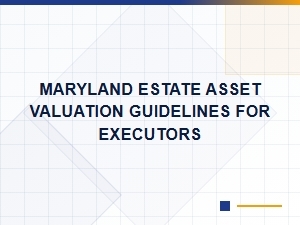Maryland Estate Asset Valuation Guide for Executors