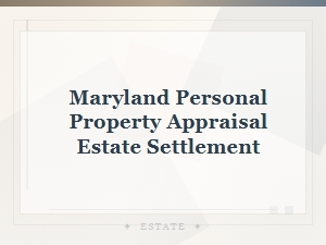 Maryland Personal Property Appraisal for Estate Settlement