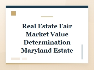 Fair Market Value of Real Estate in Maryland Estates