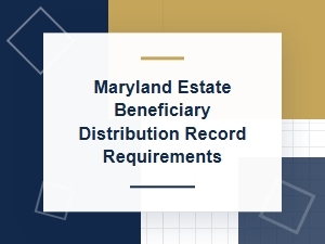 Maryland Estate Distribution Record Requirements