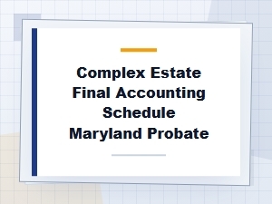 Maryland Complex Estate Final Accounting Schedules