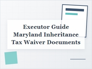 Maryland Executor Guide: Inheritance Tax Waivers
