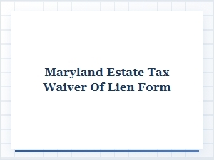 Maryland Estate Tax Waiver of Lien Forms