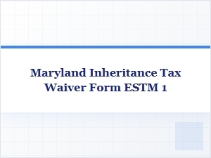 Maryland Inheritance Tax Waiver Estm1 Form Guide
