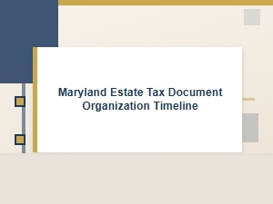 Maryland Estate Tax Document Organization Timeline