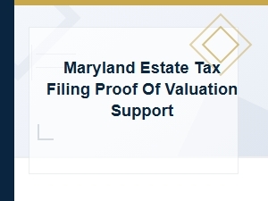Proof of Valuation Support for Maryland Estate Tax Filing