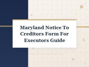 Maryland Executor's Guide to Notice to Creditors Forms