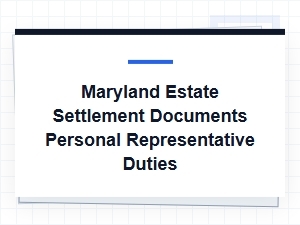 Maryland Estate Settlement: Personal Representative Duties & Forms