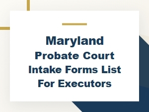 Maryland Probate Intake Forms for Executors