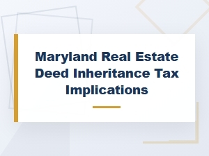 Maryland Real Estate Deed Inheritance Tax Implications
